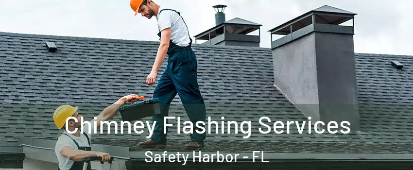 Chimney Flashing Services Safety Harbor - FL