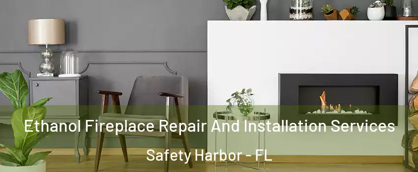  Ethanol Fireplace Repair And Installation Services Safety Harbor - FL